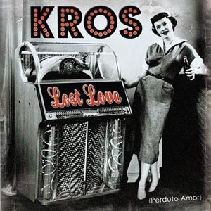 Kros - Lost Love (Perduto Amor)(Radio Date: 09 Dicembre 2011)